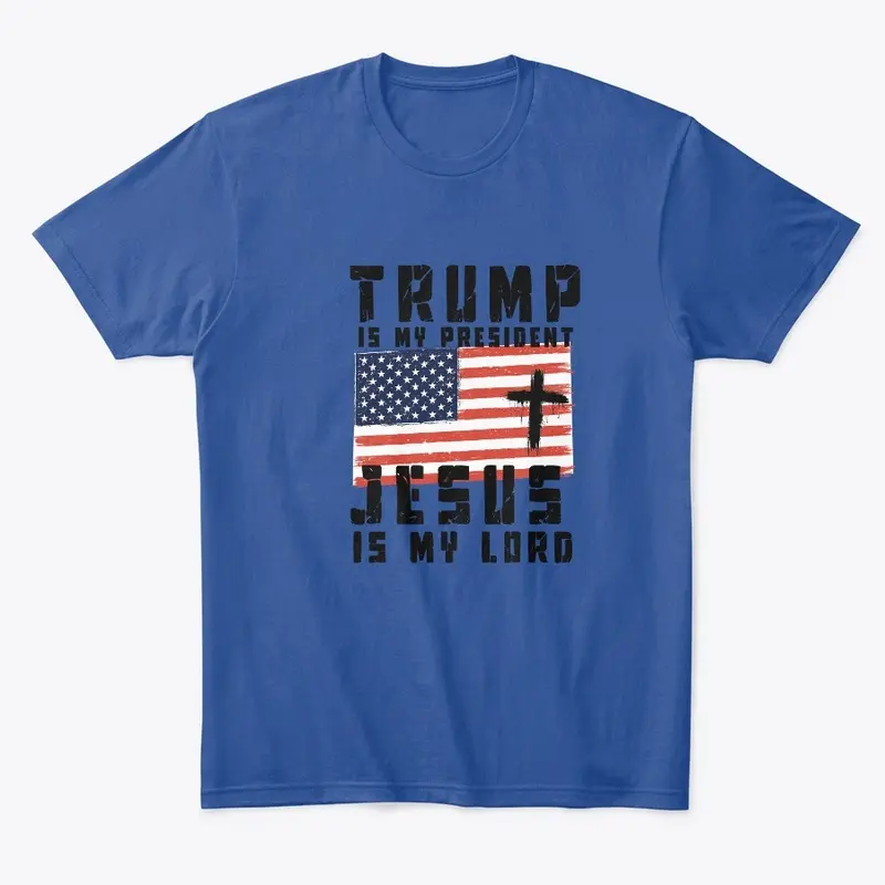 Trump is my president, Jesus is my Lord