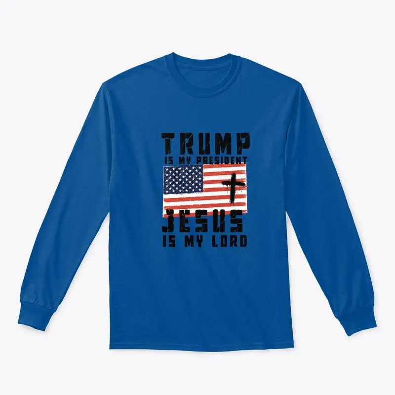 Trump is my president, Jesus is my Lord