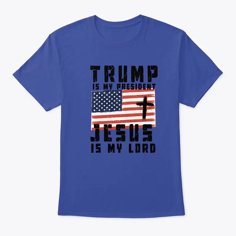 Trump is my president, Jesus is my Lord