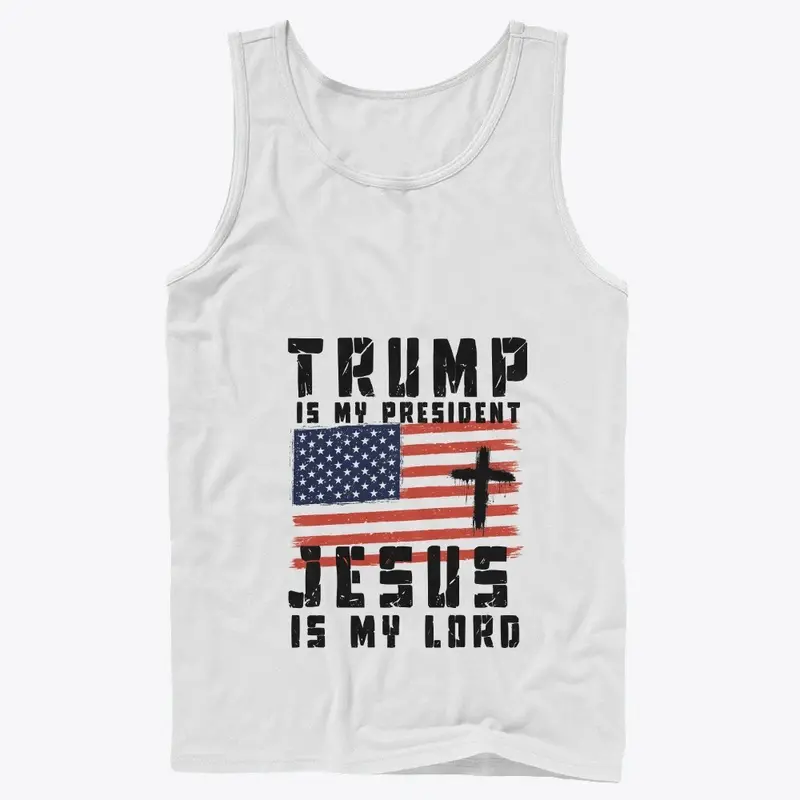 Trump is my president, Jesus is my Lord