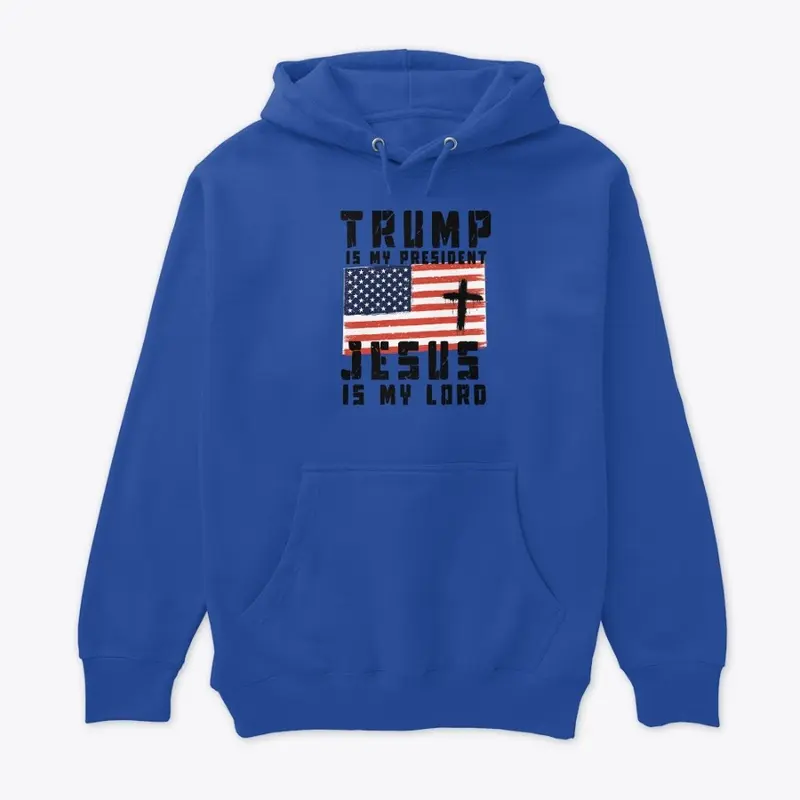 Trump is my president, Jesus is my Lord